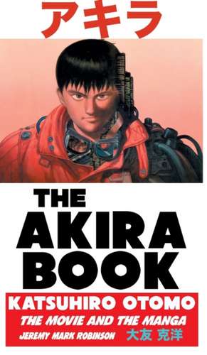 THE AKIRA BOOK de Jeremy Mark Robinson