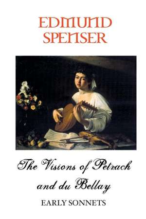 THE VISIONS OF PETRARCH AND BELLAY de Edmund Spenser