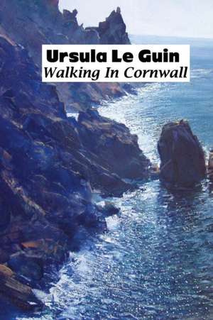 WALKING IN CORNWALL de K. Ursula Le Guin