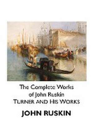 THE COMPLETE WORKS OF JOHN RUSKIN de John Ruskin