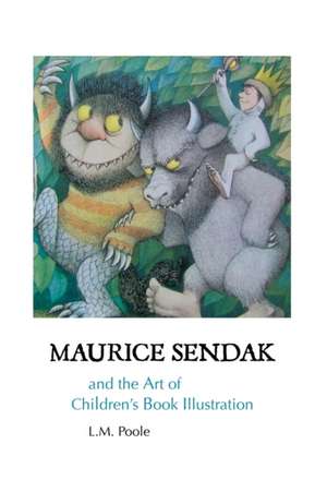 MAURICE SENDAK AND THE ART OF CHILDREN'S BOOK ILLUSTRATION de L. M. Poole