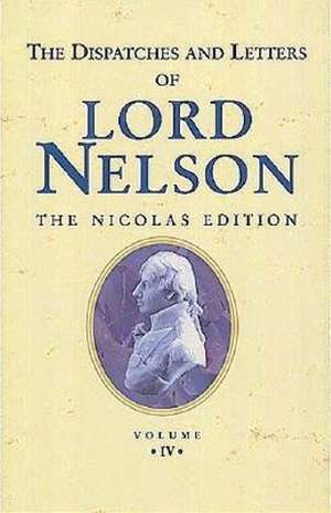 The Dispatches and Letters of Lord Nelson de Viscount Horatio Nelson Nelson