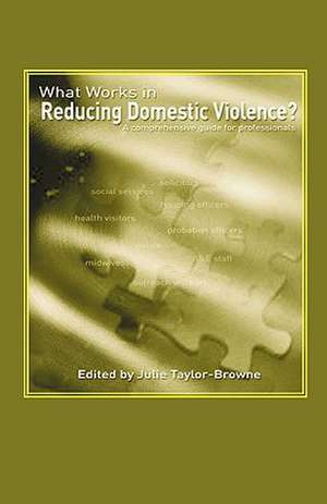 What Works in Reducing Domestic Violence? a Comprehensive Guide for Professionals de Julie Taylor-Browne