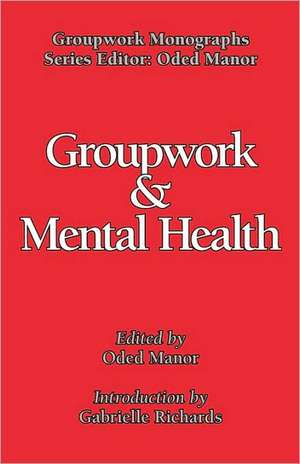 Groupwork and Mental Health de Oded Manor