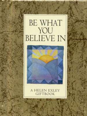 Be What You Believe in de Angela Kerr