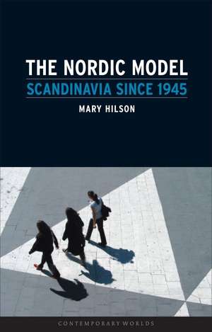 The Nordic Model: Scandinavia since 1945 de Mary Hilson