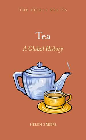 Tea: A Global History de Helen Saberi