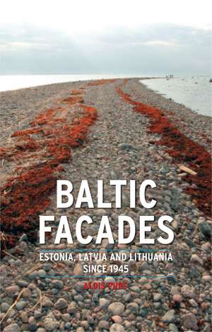 Baltic Facades: Estonia, Latvia and Lithuania since 1945 de Aldis Purs