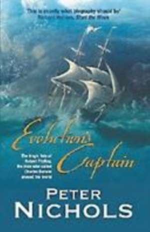 Evolution's Captain: The Tragic Fate of Robert Fitzroy, the man who sailed Charles Darwin around the world de Peter Nichols