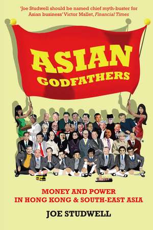 Asian Godfathers: Money and Power in Hong Kong and South East Asia de Joe Studwell