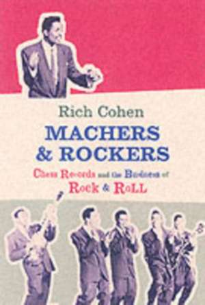 The Record Men: Chess Records and the Birth of Rock &amp; Roll de Rich Cohen