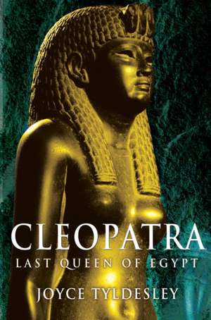 Cleopatra: Last Queen of Egypt de Joyce Tyldesley