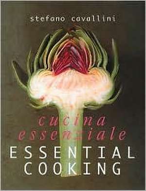 Cucina Essenziale: Essential Cooking de Stefano Cavallini