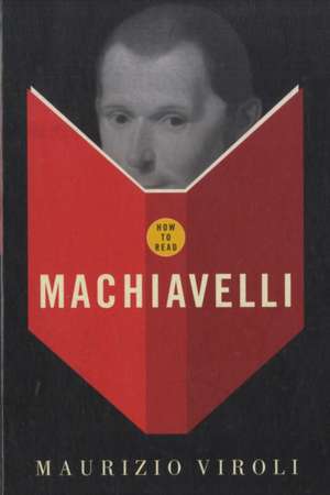 Viroli, M: How To Read Machiavelli