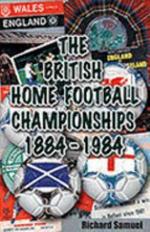 The British Home Football Championships 1884-1984 de Richard Samuel