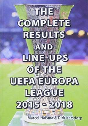 The Complete Results & line-ups of the UEFA Europa League 2015-2018 de Marcel Haisma