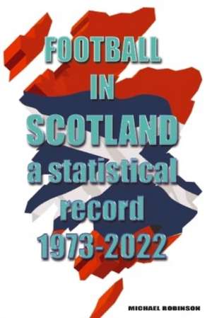 Football in Scotland 1973-2022 de Michael Robinson