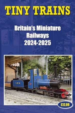 Tiny Trains – Britain's Miniature Railways 2024-2025 de John Robinson