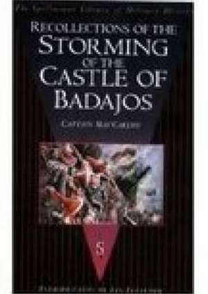 Recollections of the Storming of the Castle of Badajos de Captain MacCarthy