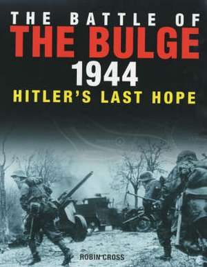 The Battle of the Bulge 1944 de Robin Cross