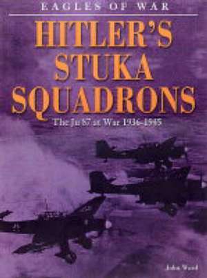 Hitler's Stuka Squadrons de John Ward