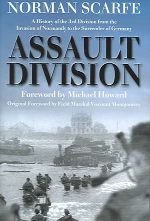 Assault Division: A History of the 3rd Division from the Invasion of Normandy to the Surrender of Germany de Norman Scarfe