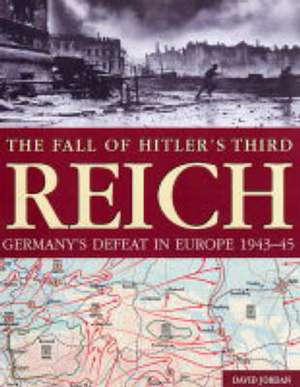 Jordan, D: The Fall of Hitler's Third Reich