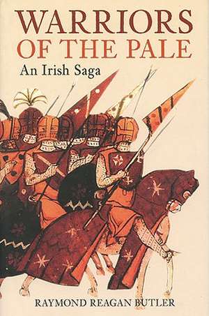 Warriors of the Pale: An Irish Saga de Raymond Reagan Butler