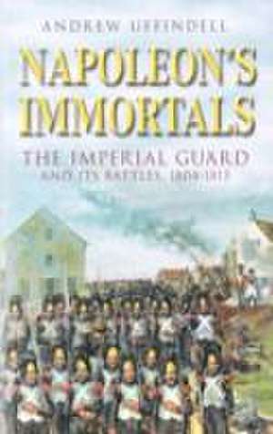 Napoleon's Immortals de Andrew Uffindell