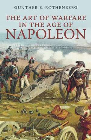 The Art of Warfare in the Age of Napoleon de Gunther E. Rothenberg