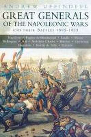 Great Generals of the Napoleonic Wars and Their Battles 1805-1815 de Andrew Uffindell