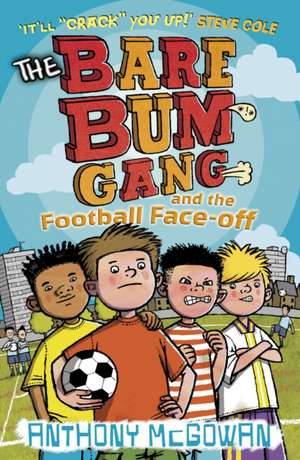 The Bare Bum Gang and the Football Face-Off de Anthony McGowan