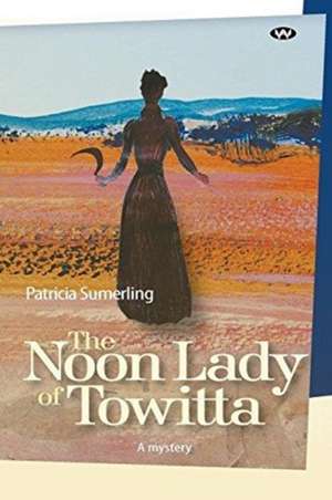 The Noon Lady of Towitta de Patricia Sumerling