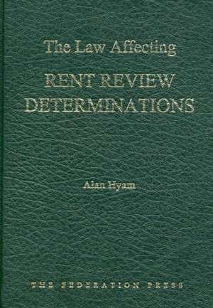 The Law Affecting Rent Review Determinations de Alan A. Hyam