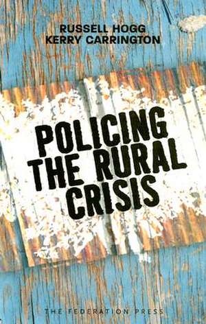 Policing the Rural Crisis de Russell Hogg