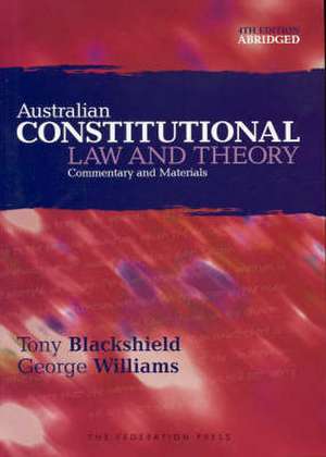 Australian Constitutional Law and Theory: Commentary and Materials de Tony Blackshield