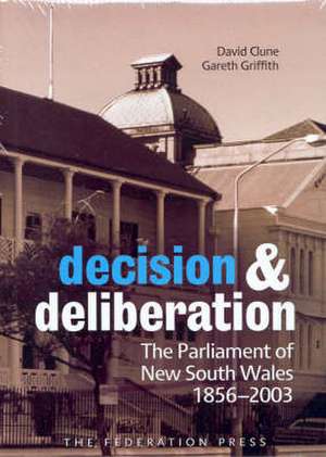 Decision and Deliberation: The Parliament of New South Wales 1856-2003 de David Clune