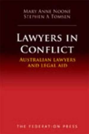 Lawyers in Conflict: Australian Lawyers and Legal Aid de Mary Anne Noone