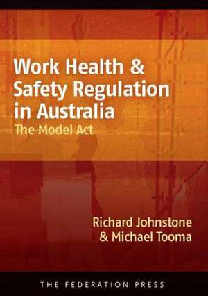 Work Health & Safety Regulation in Australia: The Model ACT de Richard Johnstone