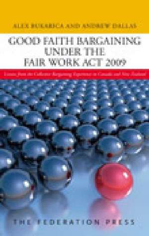 Good Faith Bargaining Under the Fair Work Act 2009: Lessons from the Collective Bargaining Experience in Canada and New Zealand de Alex Bukarica