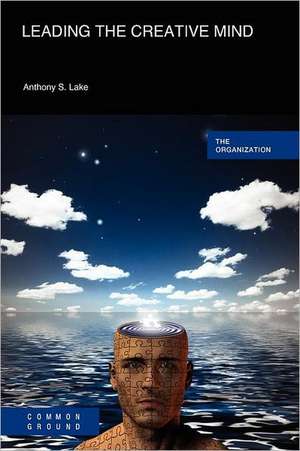 Leading the Creative Mind de Anthony S. Lake