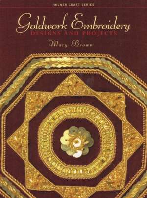 Goldwork Embroidery: Designs and Projects de Mary Brown