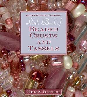 Little Book of Beaded Crusts and Tassels de Helen Dafter