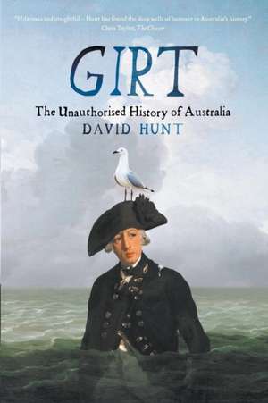 Girt: The Unauthorised History of Australia de David Hunt