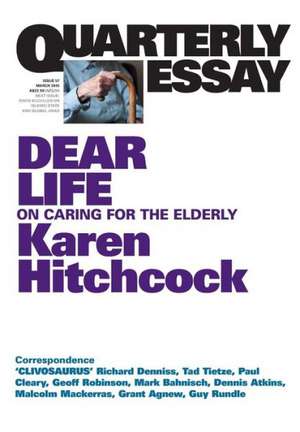 Quarterly Essay 57, Dear Life: On Caring for the Elderly de Karen Hitchcock