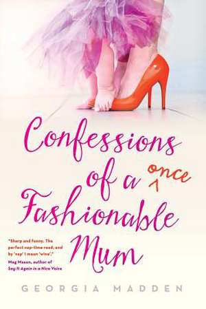 Confessions of a Once Fashionable Mum de Georgia Madden