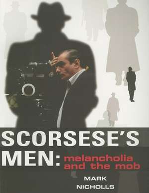 Scorsese's Men: Melancholia and the Mob de Mark Nicholls