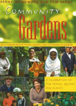 Community Gardens: A Celebration of the People, Recipes & Plants de Penny Woodward BSc