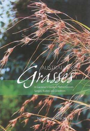 Australian Grasses: A Gardener's Guide to Native Grasses, Sedges, Rushes & Grasstrees de Nick Romanowski