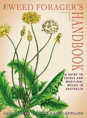 Weed Forager's Handbook: A Guide to Edible & Medicinal Weeds in Australia de Adam Grubb